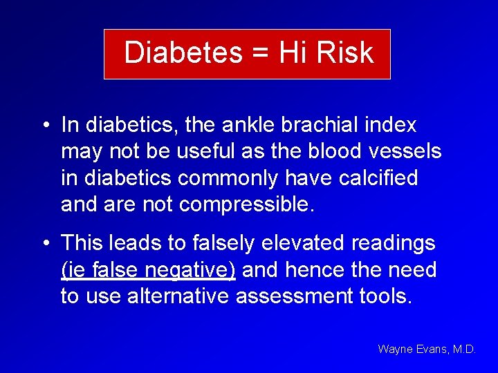 Diabetes = Hi Risk • In diabetics, the ankle brachial index may not be