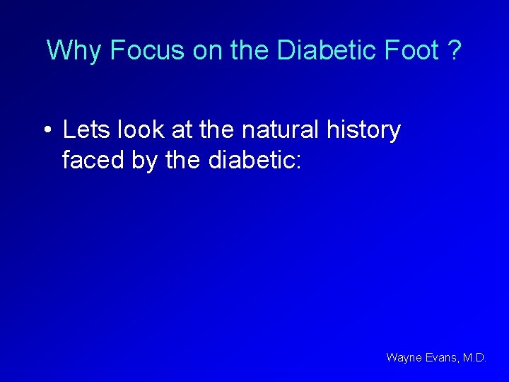 Why Focus on the Diabetic Foot ? • Lets look at the natural history