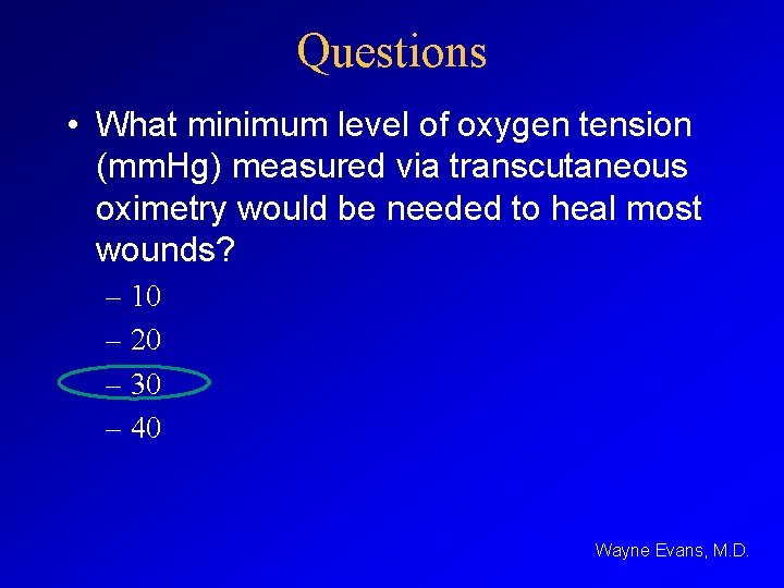 Questions • What minimum level of oxygen tension (mm. Hg) measured via transcutaneous oximetry
