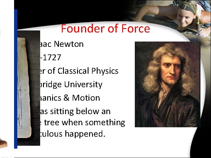 Founder of Force • • • Sir Isaac Newton 1643 -1727 Father of Classical