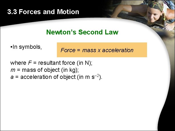 3. 3 Forces and Motion Newton’s Second Law • In symbols, Force = mass