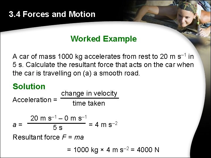 3. 4 Forces and Motion Worked Example A car of mass 1000 kg accelerates