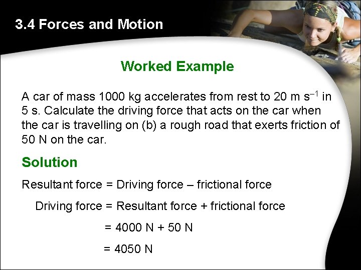 3. 4 Forces and Motion Worked Example A car of mass 1000 kg accelerates