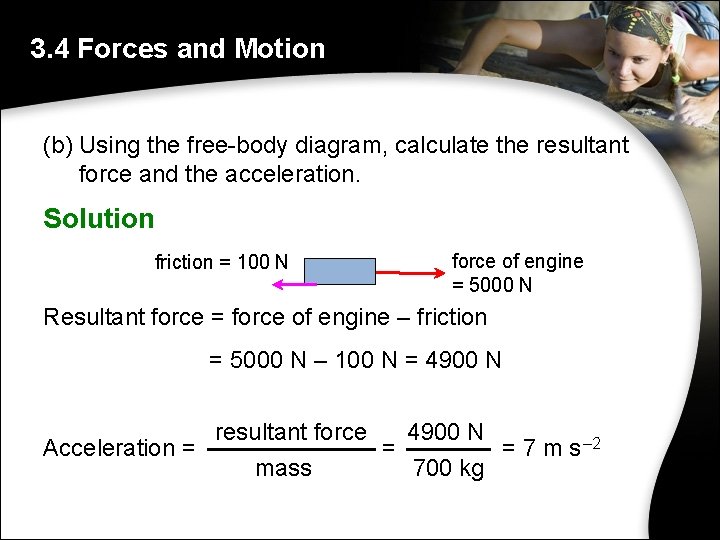 3. 4 Forces and Motion (b) Using the free-body diagram, calculate the resultant force