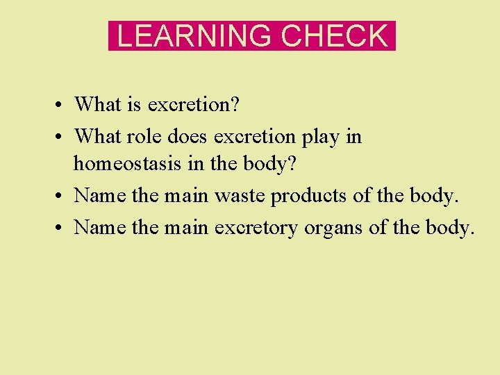 LEARNING CHECK • What is excretion? • What role does excretion play in homeostasis LEARNING CHECK • What is excretion? • What role does excretion play in homeostasis