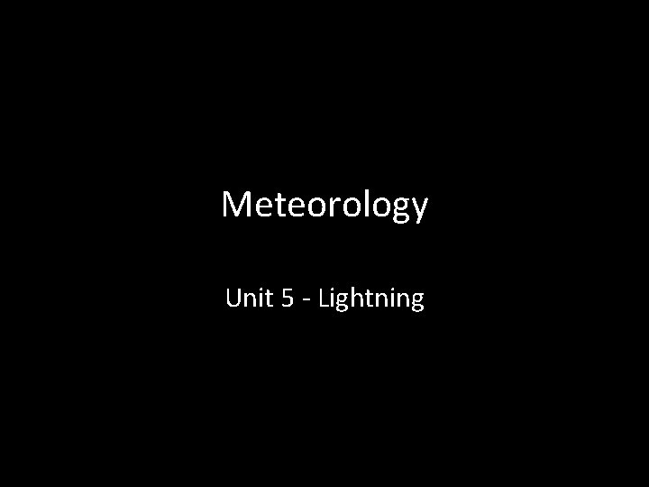 Meteorology Unit 5 - Lightning 