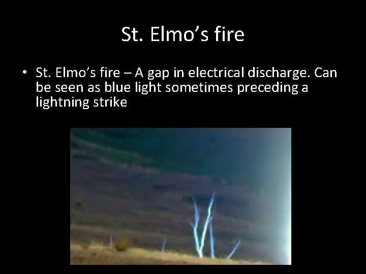 St. Elmo’s fire • St. Elmo’s fire – A gap in electrical discharge. Can