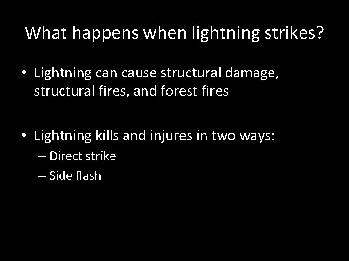 What happens when lightning strikes? • Lightning can cause structural damage, structural fires, and What happens when lightning strikes? • Lightning can cause structural damage, structural fires, and