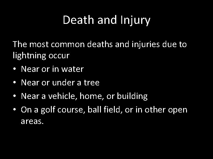 Death and Injury The most common deaths and injuries due to lightning occur •
