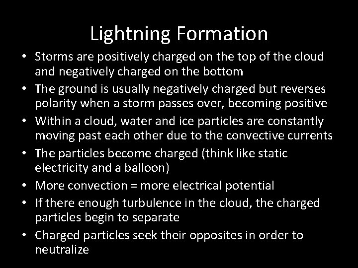 Lightning Formation • Storms are positively charged on the top of the cloud and