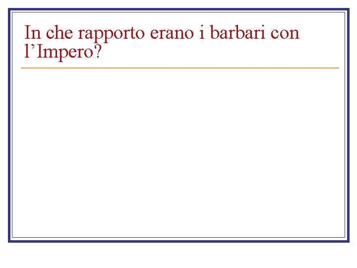 In che rapporto erano i barbari con l’Impero? 