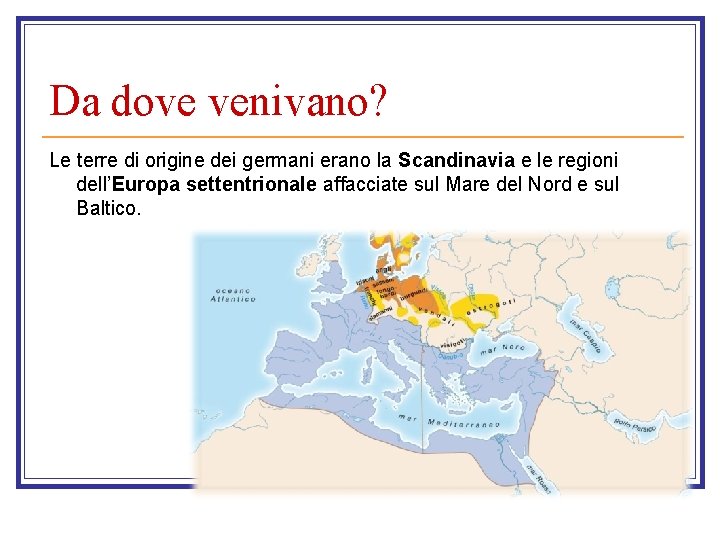 Da dove venivano? Le terre di origine dei germani erano la Scandinavia e le