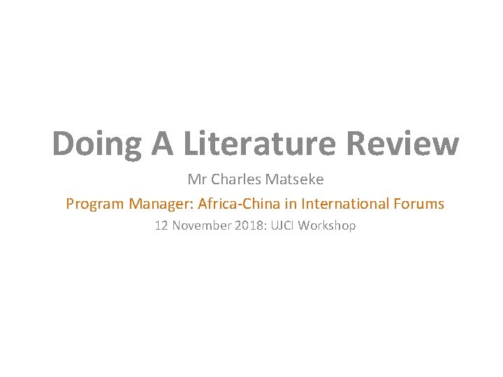 Doing A Literature Review Mr Charles Matseke Program Manager: Africa-China in International Forums 12