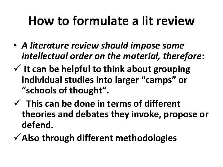How to formulate a lit review • A literature review should impose some intellectual
