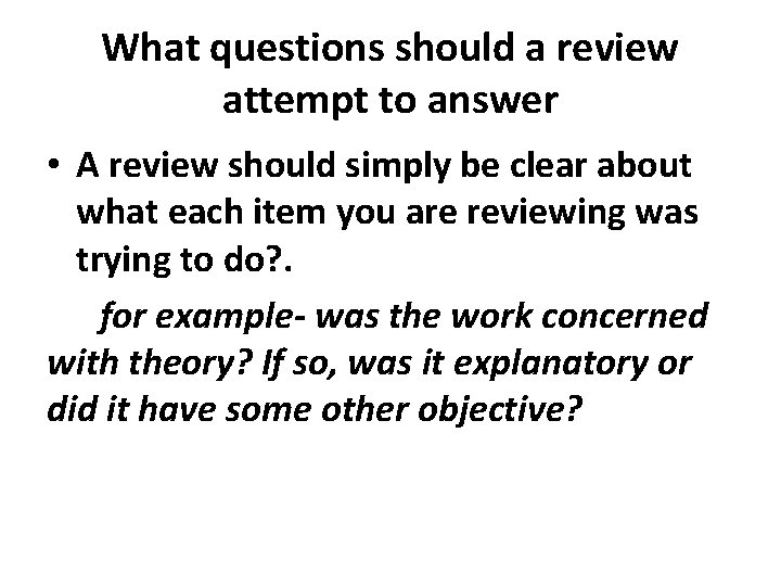 What questions should a review attempt to answer • A review should simply be