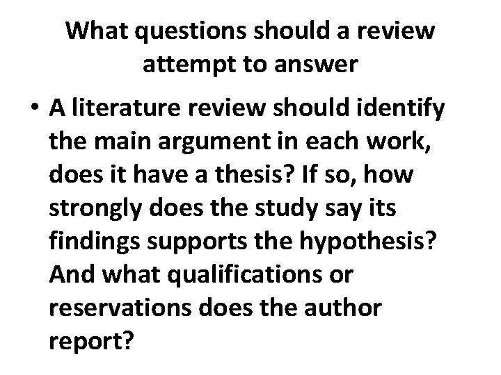 What questions should a review attempt to answer • A literature review should identify