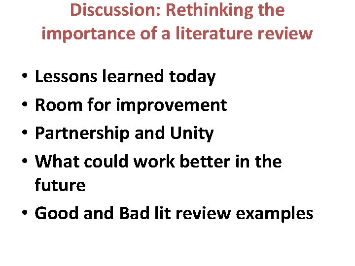 Discussion: Rethinking the importance of a literature review Lessons learned today Room for improvement