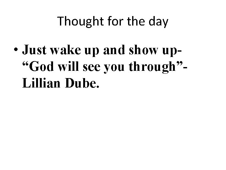 Thought for the day • Just wake up and show up“God will see you