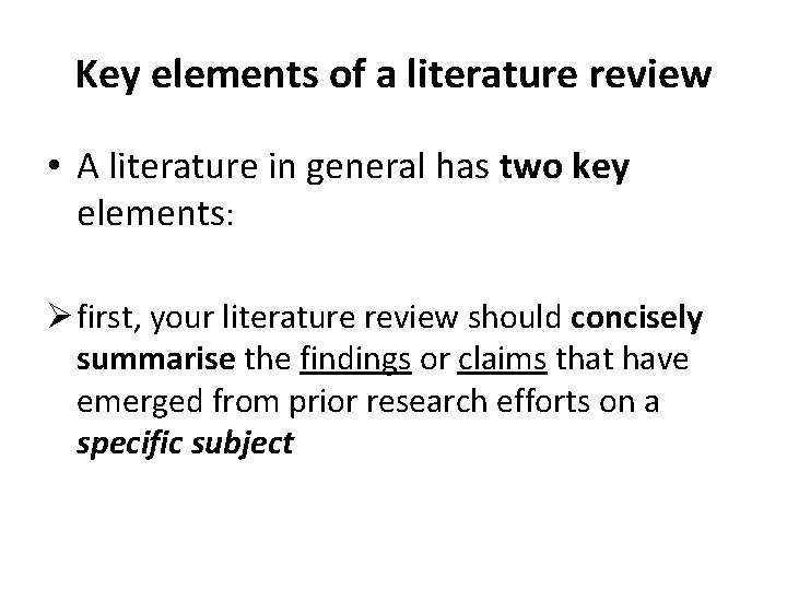 Key elements of a literature review • A literature in general has two key