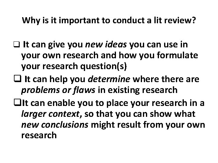 Why is it important to conduct a lit review? It can give you new