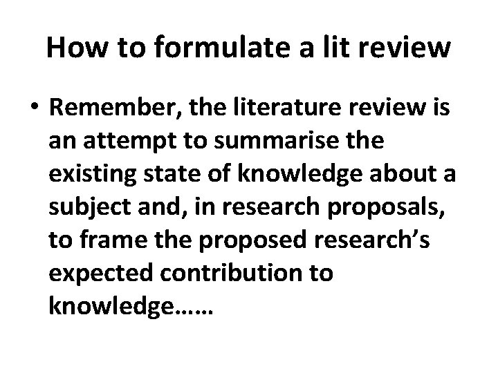How to formulate a lit review • Remember, the literature review is an attempt