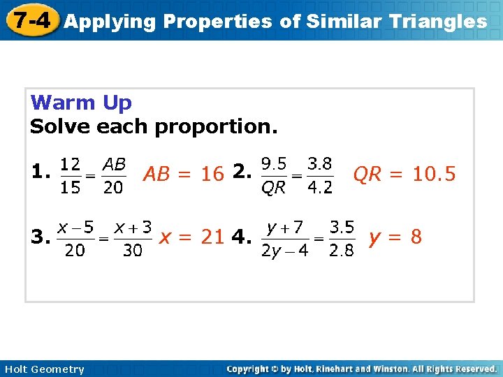 7 -4 Applying Properties of Similar Triangles Warm Up Solve each proportion. 1. AB