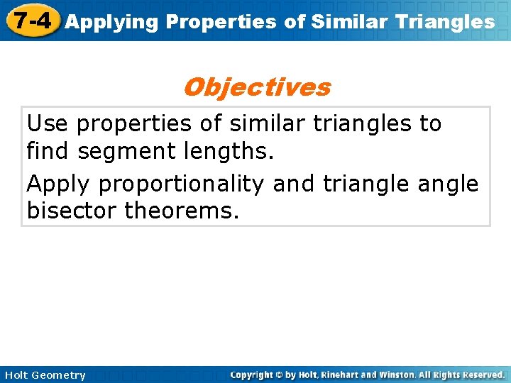 7 -4 Applying Properties of Similar Triangles Objectives Use properties of similar triangles to