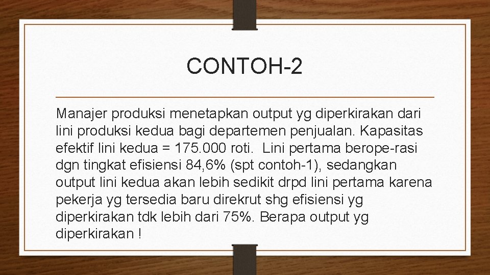 CONTOH-2 Manajer produksi menetapkan output yg diperkirakan dari lini produksi kedua bagi departemen penjualan. CONTOH-2 Manajer produksi menetapkan output yg diperkirakan dari lini produksi kedua bagi departemen penjualan.