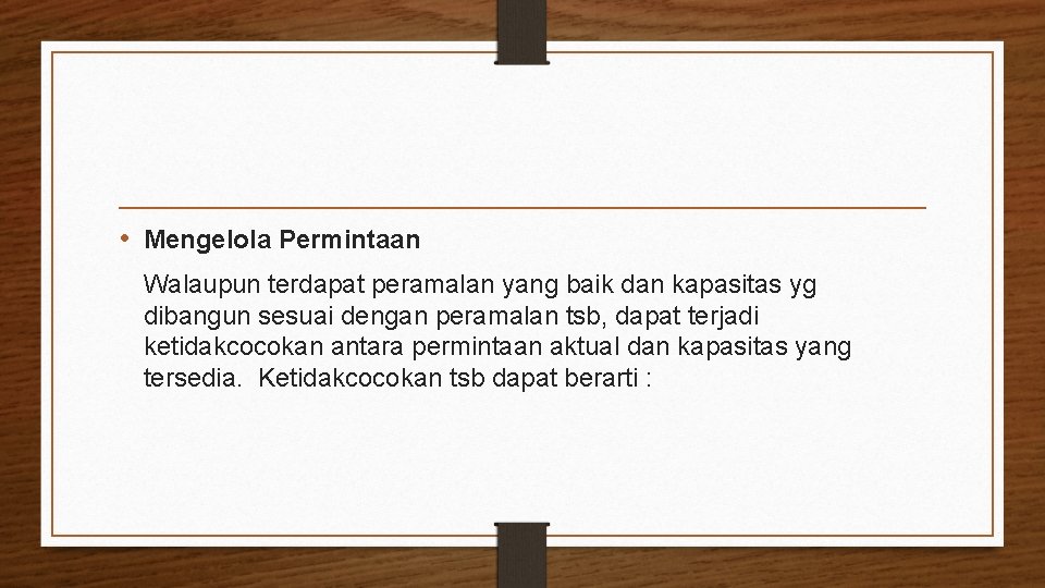  • Mengelola Permintaan Walaupun terdapat peramalan yang baik dan kapasitas yg dibangun sesuai