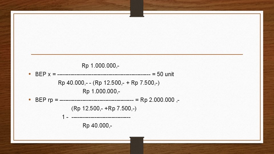 Rp 1. 000, • BEP x = ------------------------- = 50 unit Rp 40. 000,