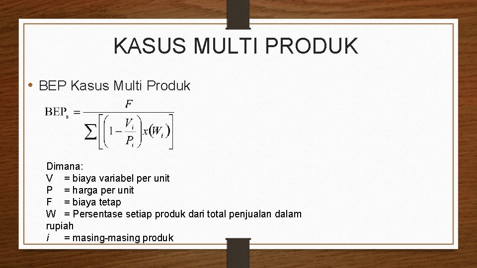 KASUS MULTI PRODUK • BEP Kasus Multi Produk Dimana: V = biaya variabel per