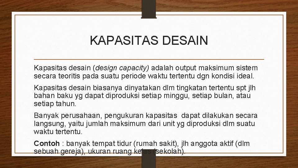 KAPASITAS DESAIN Kapasitas desain (design capacity) adalah output maksimum sistem secara teoritis pada suatu