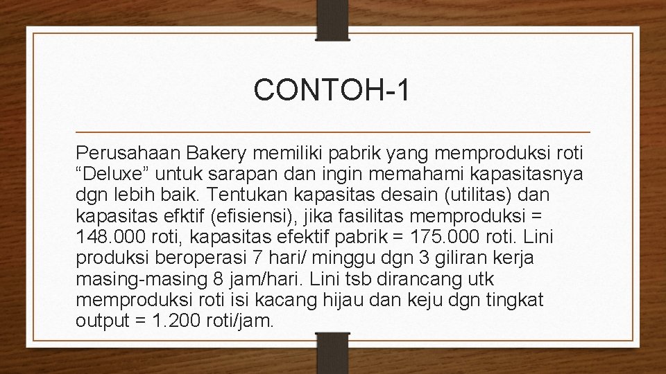 CONTOH-1 Perusahaan Bakery memiliki pabrik yang memproduksi roti “Deluxe” untuk sarapan dan ingin memahami