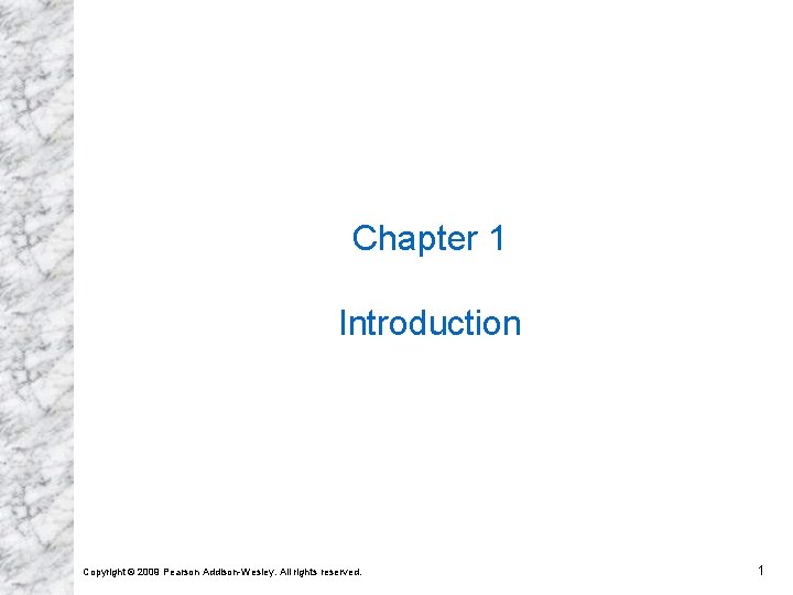 Chapter 1 Introduction Copyright © 2009 Pearson Addison-Wesley. All rights reserved. 1 