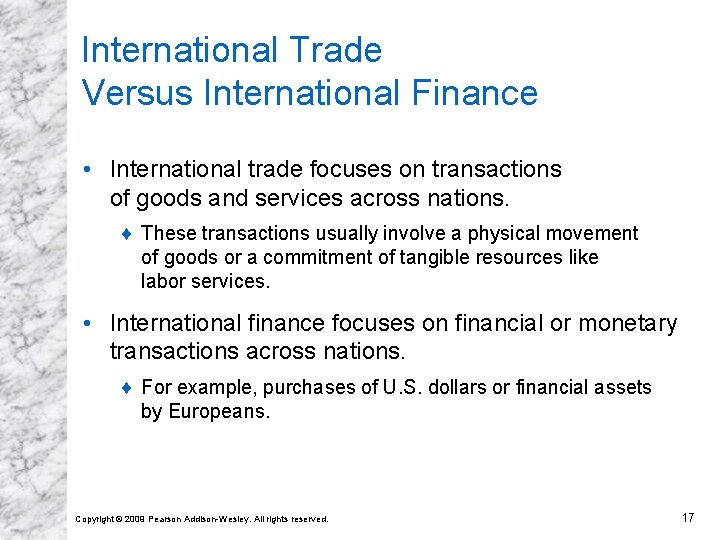International Trade Versus International Finance • International trade focuses on transactions of goods and