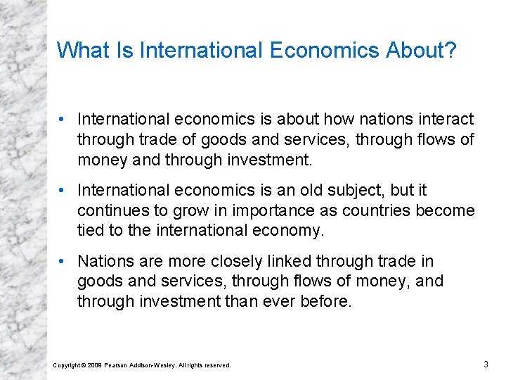 What Is International Economics About? • International economics is about how nations interact through