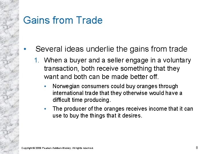 Gains from Trade • Several ideas underlie the gains from trade 1. When a
