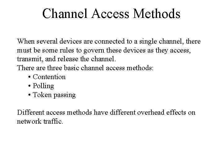 Channel Access Methods When several devices are connected to a single channel, there must