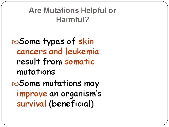 Are Mutations Helpful or Harmful? Some types of skin cancers and leukemia result from