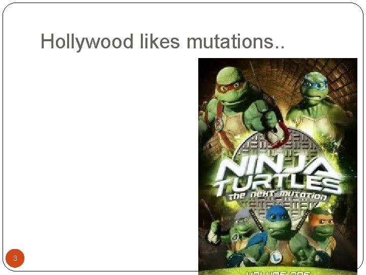 Hollywood likes mutations. . 3 