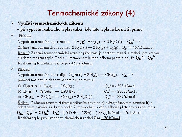 Termochemické zákony (4) Ø Využití termochemických zákonů – při výpočtu reakčního tepla reakcí, kde