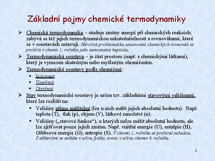 Základní pojmy chemické termodynamiky Ø Chemická termodynamika – studuje změny energií při chemických reakcích;