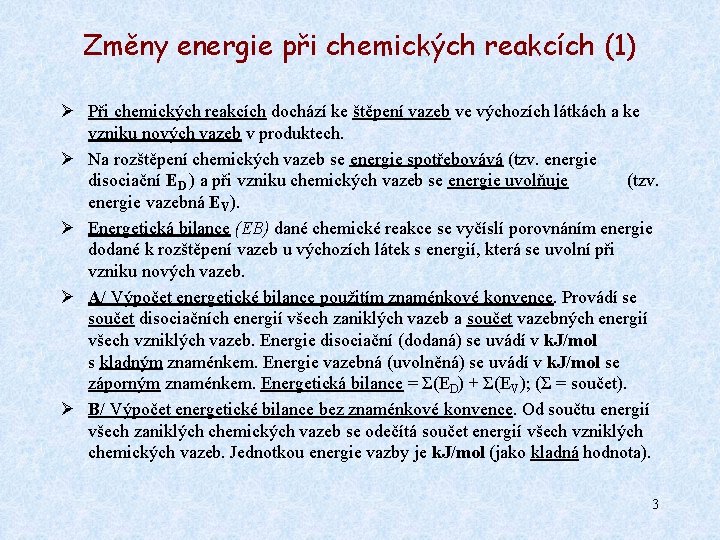 Změny energie při chemických reakcích (1) Ø Při chemických reakcích dochází ke štěpení vazeb