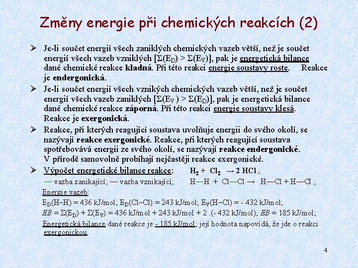 Změny energie při chemických reakcích (2) Ø Je-li součet energií všech zaniklých chemických vazeb