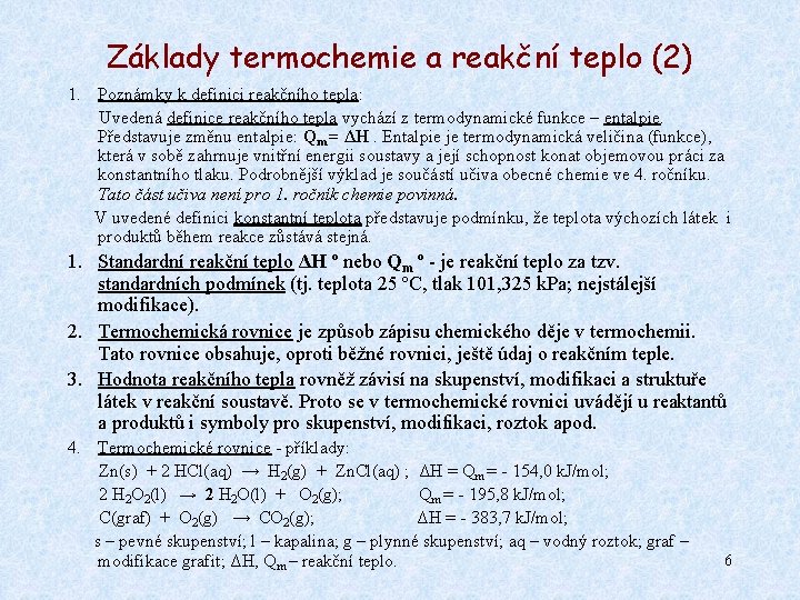 Základy termochemie a reakční teplo (2) 1. Poznámky k definici reakčního tepla: Uvedená definice