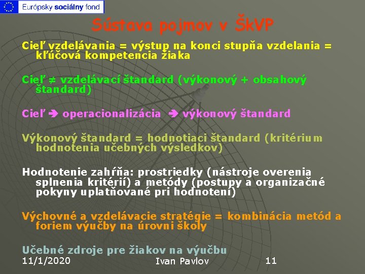 Sústava pojmov v Šk. VP Cieľ vzdelávania = výstup na konci stupňa vzdelania =