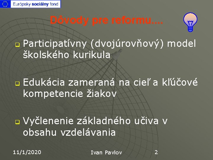 Dôvody pre reformu. . q q q Participatívny (dvojúrovňový) model školského kurikula Edukácia zameraná