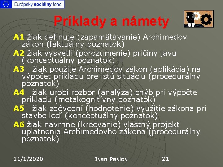 Príklady a námety A 1 žiak definuje (zapamätávanie) Archimedov zákon (faktuálny poznatok) A 2