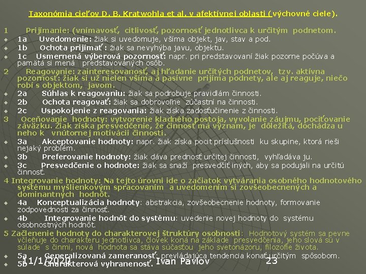Taxonómia cieľov D. B. Kratwohla et al. v afektívnej oblasti ( výchovné ciele). 1