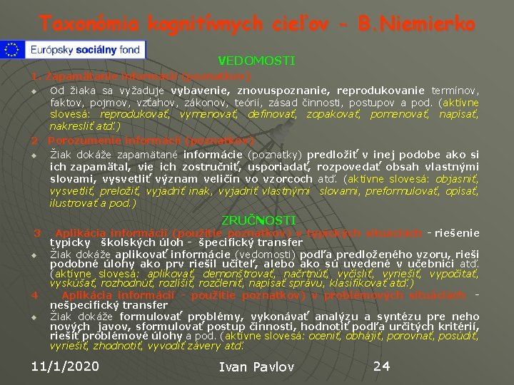 Taxonómia kognitívnych cieľov - B. Niemierko VEDOMOSTI 1. Zapamätanie informácií (poznatkov) u Od žiaka